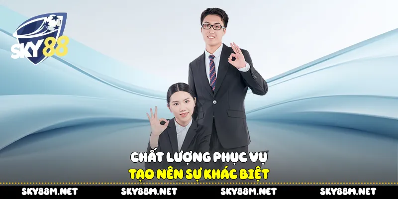 Chất lượng phục vụ tạo nên sự khác biệt