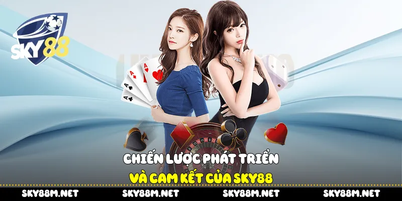 Chiến lược phát triển và cam kết của Sky88