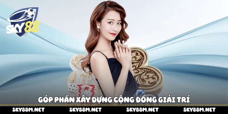 Góp phần xây dựng cộng đồng giải trí