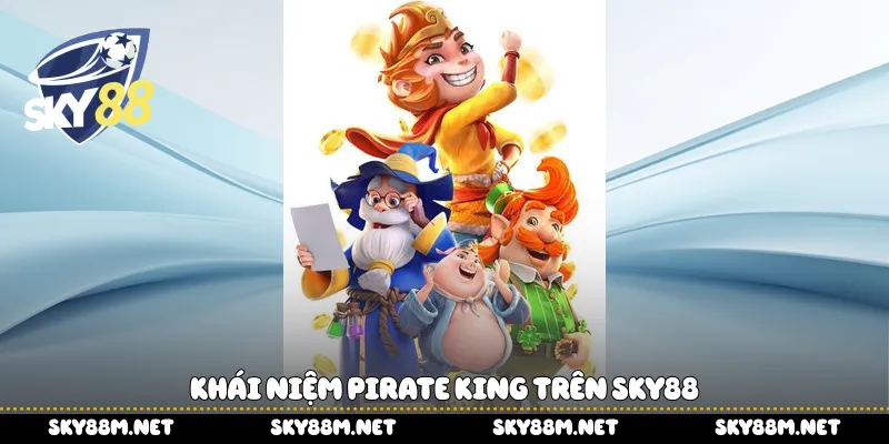 Khái niệm Pirate King trên Sky88