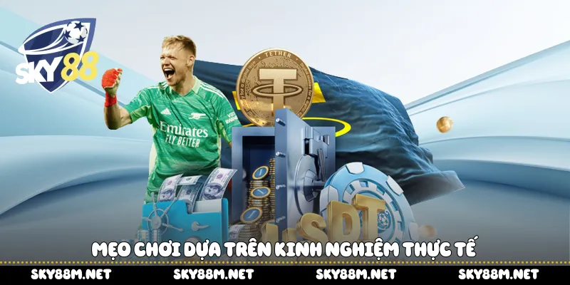 Mẹo chơi dựa trên kinh nghiệm thực tế