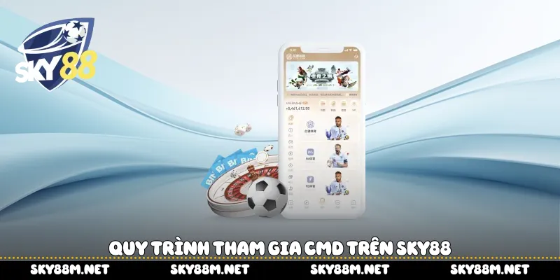 Quy trình tham gia CMD trên Sky88
