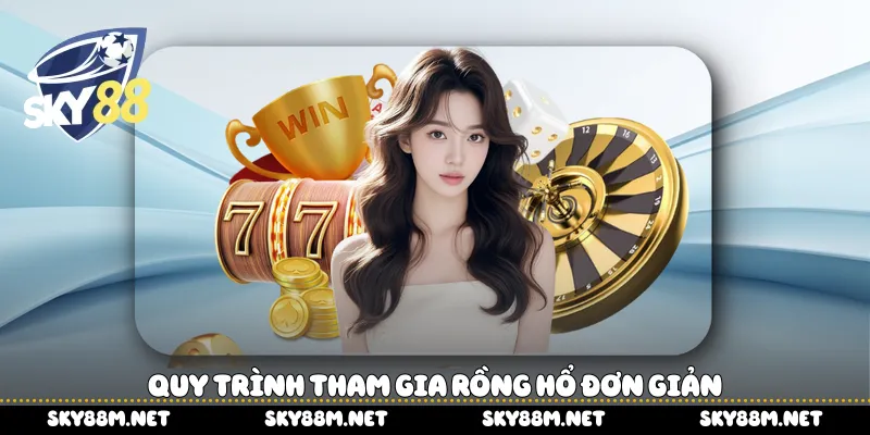 Quy trình tham gia Rồng Hổ đơn giản