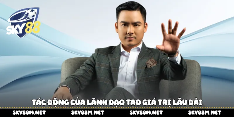 Tác động của lãnh đạo tạo giá trị lâu dài