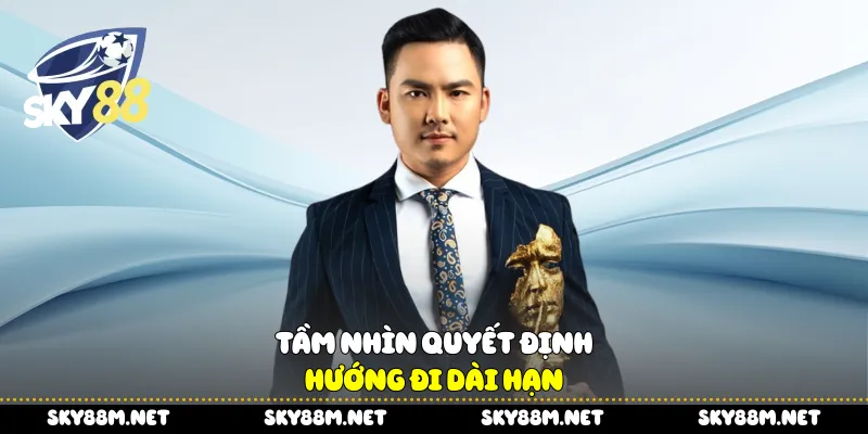 Tầm nhìn quyết định hướng đi dài hạn