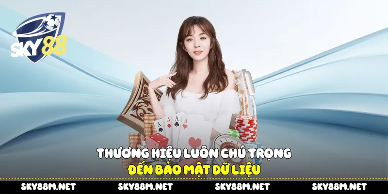  Thương hiệu luôn chú trọng đến bảo mật dữ liệu