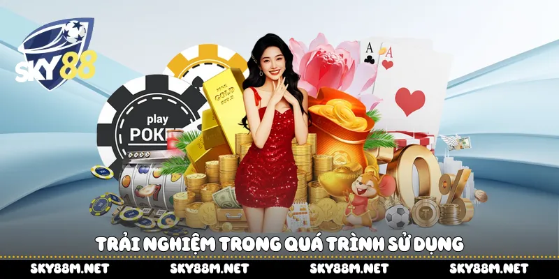 Trải nghiệm trong quá trình sử dụng